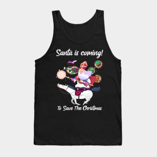 Santa Is Coming To Save The Christmas Tank Top